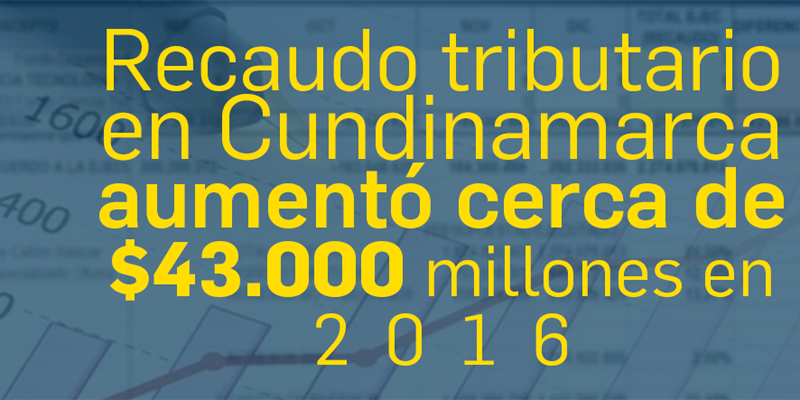 En 2016 Cundinamarca aumentó su recaudo tributario en cerca de 43.000 millones de pesos







