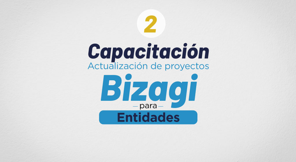 Capacitación 2 Actualización de proyectos en Bizagi ofrecida a Entidades